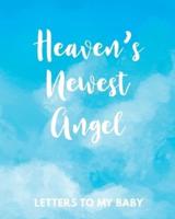 Heaven's Newest Angel Letters To My Baby: A Diary Of All The Things I Wish I Could Say   Newborn Memories   Grief Journal   Loss of a Baby   Sorrowful Season   Forever In Your Heart   Remember and Reflect