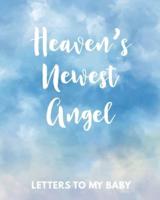 Heaven's Newest Angel Letters To My Baby: A Diary Of All The Things I Wish I Could Say   Newborn Memories   Grief Journal   Loss of a Baby   Sorrowful Season   Forever In Your Heart   Remember and Reflect