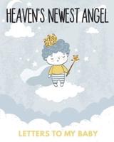 Heaven's Newest Angel Letters To My Baby: A Diary Of All The Things I Wish I Could Say   Newborn Memories   Grief Journal   Loss of a Baby   Sorrowful Season   Forever In Your Heart   Remember and Reflect