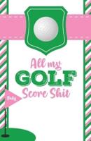 All My Golf Score Shit: Game Score Sheets   Golf Stats Tracker   Disc Golf   Fairways   From Tee To Green