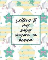 Letters To My Baby Unicorn In Heaven: A Diary Of All The Things I Wish I Could Say   Newborn Memories   Grief Journal   Loss of a Baby   Sorrowful Season   Forever In Your Heart   Remember and Reflect