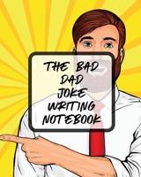 The Bad Dad Joke Writing Notebook: Creative Writing   Stand Up   Comedy   Humor   Entertainment