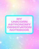 My Unicorn Astronomy Observation Notebook: Record and Sketch   Star Wheel   Night Sky   Backyard   Star Gazing Planner