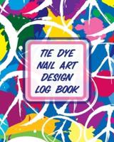Tie Dye Nail Art Design Log Book: Style Painting Projects   Technicians   Crafts and Hobbies   Air Brush