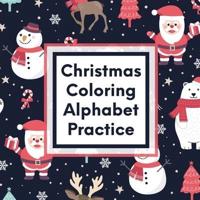 Christmas Coloring Alphabet Practice: Letter Tracing Activity   For Boys and Girls Ages 4-8   Juvenile