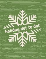 Holiday Dot to Dot: Activity Book For Kids   Ages 4-10   Holiday Themed Gifts