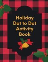 Holiday Dot To Dot Activity Book: Activity Book For Kids   Ages 4-10   Holiday Themed Gifts