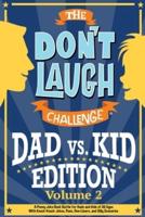 The Don't Laugh Challenge - Dad vs. Kid Volume 2: A Punny Joke Book Battle for Dads and Kids of All Ages With Knock-Knock Jokes, Puns, One-Liners, and Silly Scenarios