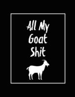 All My Goat Shit, Goat Log: Goats Owners Book, Record Vital Information, Keeping Track, Farm Notes, Breeding & Kidding Diary Records, Gift, Journal, Notebook