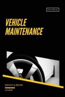 Vehicle Maintenance Log: Repairs Log, Track Car Or Truck Mileage Book, Keep Track Of Service Record For Cars & Trucks Notebook, Journal