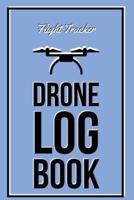 Drone Log Book: Flight Experience Logbook, Record Aircraft, Unmanned Pilot Hours, Gift, Journal
