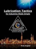 Lubrication Tactics for Industries Made Easy: 8th Discipline on World Class Maintenance Management