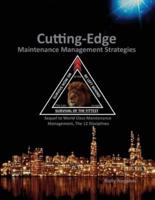 Cutting Edge Maintenance Management Strategies: Sequel to World Class Maintenance Management, The 12 Disciplines