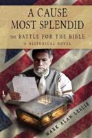 A Cause Most Splendid: The Battle for the Bible