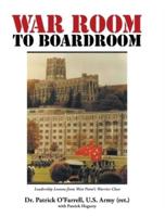 WAR ROOM to BOARDROOM: Leadership Lessons from West Point?s Warrior Class