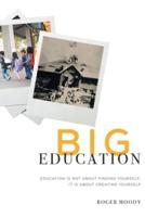 Big Education: Education is not about finding yourself, It is about creating yourself