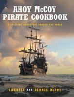 Ahoy McCoy's Pirate Cookbook: A Culinary Adventure Around The World