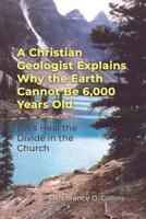 A Christian Geologist Explains Why the Earth Cannot Be 6,000 Years Old
