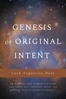 Genesis of Original Intent: An In-Depth Look at What Scripture Says About God's Original Intent for Mankind in Relationship to Himself