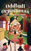 Oddball Ornaments: The Story of Christmas