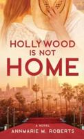 Hollywood is Not Home: A Novel