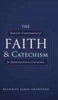 The Baptist Confession of Faith and Catechism for Dispensational Churches