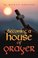 Becoming a House of Prayer