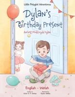 Dylan's Birthday Present / Anrheg Penblwydd Dylan: Bilingual Welsh and English Edition