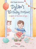 Dylan's Birthday Present / O Agasallo de Aniversario de Dylan - Galician Edition: Children's Picture Book