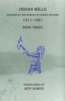 Indian Wills, 1911-1921 Book Three