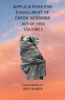 Applications For Enrollment of Creek Newborn Act of 1905 Volume I