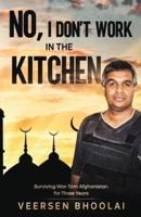 No, I don't work in the kitchen: Surviving war-torn Afghanistan for three years