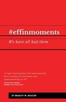 #effinmoments: We have all had them