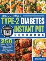 The Ultimate Type-2 Diabetes Instant Pot Cookbook: 250 Quick and Easy Budget Friendly Instant Pot Recipes for Type-2 Diabetes People