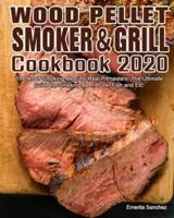 Wood Pellet Smoker and Grill Cookbook #2020: The Art of Smoking Meat for Real Pitmasters ,The Ultimate Guide for Smoking Beef, Pork, Fish and Etc.