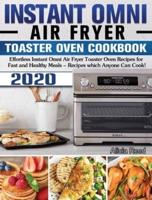 Instant Omni Air Fryer Toaster Oven Cookbook 2020: Effortless Instant Omni Air Fryer Toaster Oven Recipes for Fast and Healthy Meals - Recipes which Anyone Can Cook!