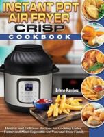 Instant Pot Air Fryer Crisp Cookbook:  Healthy and Delicious Recipes for Cooking Easier, Faster and More Enjoyable for You and Your Family