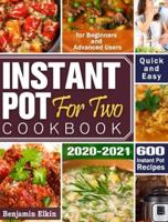 Instant Pot For Two Cookbook 2020-2021: 600 Quick & Easy Instant Pot Recipes for Beginners and Advanced Users