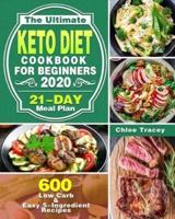 The Ultimate Keto Diet Cookbook For Beginners 2020: 600 Low Carb & Easy 5-Ingredient Recipes ( 21-Day Meal Plan )