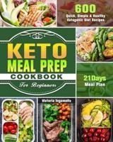 Keto Meal Prep Cookbook For Beginners: 600 Quick, Simple & Healthy Ketogenic Diet Recipes. ( 21-Day Meal Plan )
