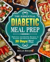 The Essential Diabetic Meal Prep: Delicious and Healthy Recipes to Prevent and Reverse Diabetes ( 30-Days Meal Plan )