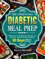 The Essential Diabetic Meal Prep: Delicious and Healthy Recipes to Prevent and Reverse Diabetes ( 30-Days Meal Plan )