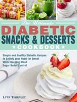 The Ultimate Diabetic Snacks and Desserts Cookbook: Simple and Healthy Diabetic Recipes to Satisfy your Need for Sweet While Keeping Blood Sugar Under Control