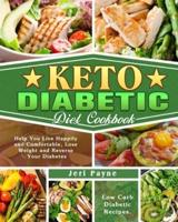 Keto Diabetic Diet Cookbook: Low Carb Diabetic Recipes. ( Help You Live Happily and Comfortable, Lose Weight and Reverse Your Diabetes )