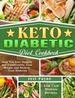 Keto Diabetic Diet Cookbook: Low Carb Diabetic Recipes. ( Help You Live Happily and Comfortable, Lose Weight and Reverse Your Diabetes )