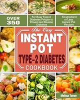 The Easy Instant Pot Type-2 Diabetes Cookbook: Over 350 5-Ingredient or Less Instant Pot Recipes for Busy Type-2 Diabetes People to Prevent and Reverse Diabetes
