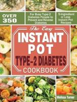 The Easy Instant Pot Type-2 Diabetes Cookbook: Over 350 5-Ingredient or Less Instant Pot Recipes for Busy Type-2 Diabetes People to Prevent and Reverse Diabetes