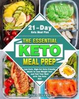 The Essential Keto Meal Prep: Low-Carb, High-Fat Keto-Friendly Meals to Lose Weight Fast and Feel Your Best with The Keto Diet. (21-Day Keto Meal Plan)