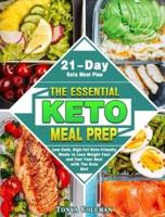The Essential Keto Meal Prep: Low-Carb, High-Fat Keto-Friendly Meals to Lose Weight Fast and Feel Your Best with The Keto Diet. (21-Day Keto Meal Plan)