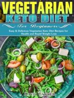 Vegetarian Keto Diet for Beginners: Easy & Delicious Vegetarian Keto Diet Recipes for Health and Rapid Weight Loss